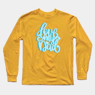 Love my DAD Long Sleeve T-Shirt